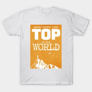 top of the world never expect less T-Shirt